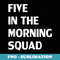 Five In The Morning Squad Funny Fitness Workout - Exclusive PNG Sublimation Download