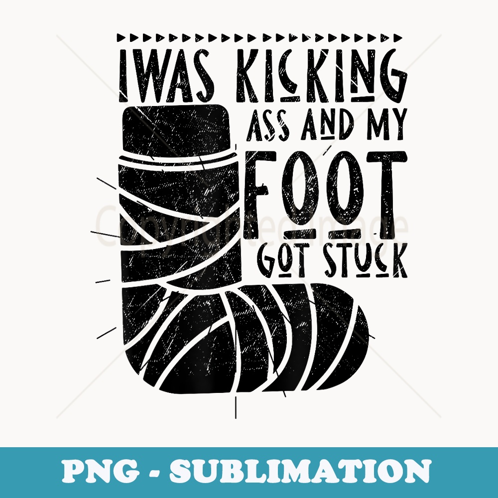 Funny Bone Injury I Was Kicking Ass And My Foot Got Stuck - Retro PNG Sublimation Digital Download