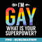 Im Gay what is your Superpower Gay - Vintage Sublimation PNG Download