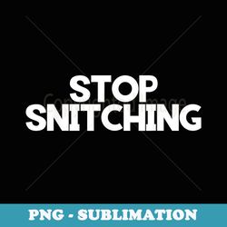 stop snitching school funny novelty joke birthday - png transparent sublimation design