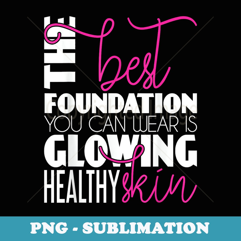 Glowing Healthy Skin - Esthetician Beautician Cosmetologist - Signature Sublimation PNG File