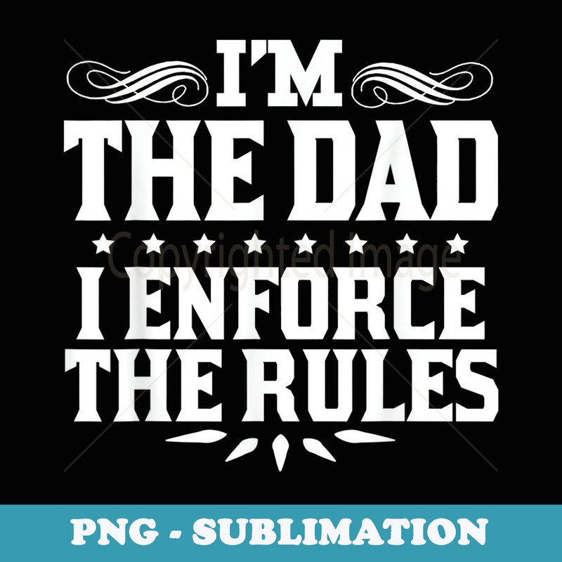 Im The Dad I Enforce The Rules Funny Dad - Premium PNG Sublimation File