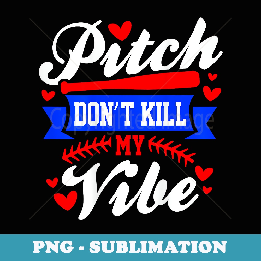 Softball Player Pitch Dont Kill My Vibe Batter Humor - Unique Sublimation PNG Download