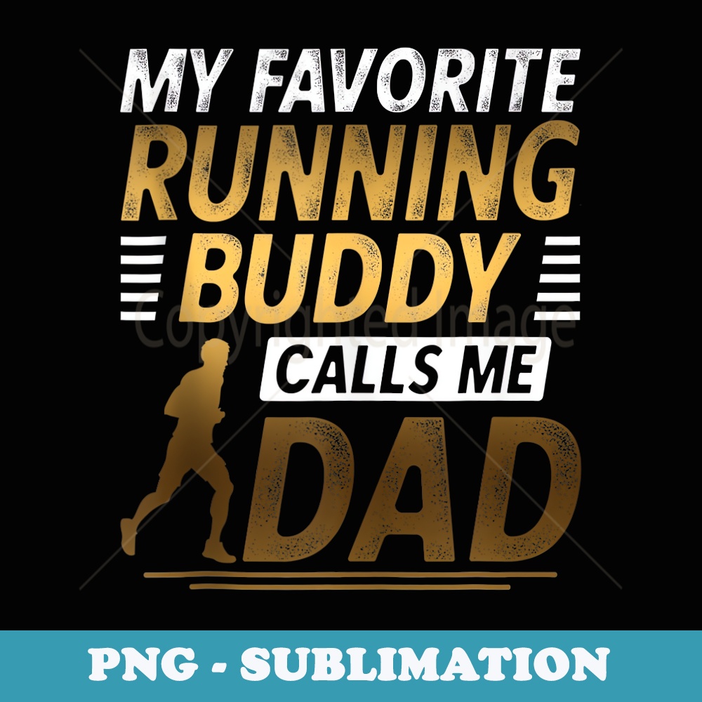 My Favorite Running Buddy Calls Me Dad - PNG Sublimation Digital Download