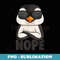 Penguin Nope Girl Boys - Instant Sublimation Digital Download