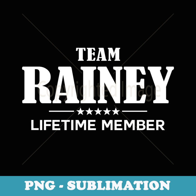 Team RAINEY Lifetime Member RAINEY Family - Special Edition Sublimation PNG File