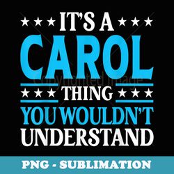 its a carol thing personal name funny carol - instant sublimation digital download