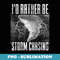 Id Rather Be Storm Chasing Meteorology Tornado Storm Chaser - Stylish Sublimation Digital Download