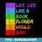 Live Like Book In Florida - LGBTQ Rainbow LGBTQIA Pride - PNG Transparent Sublimation Design