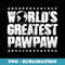 Worlds Greatest PawPaw T -Best Ever Award - Professional Sublimation Digital Download