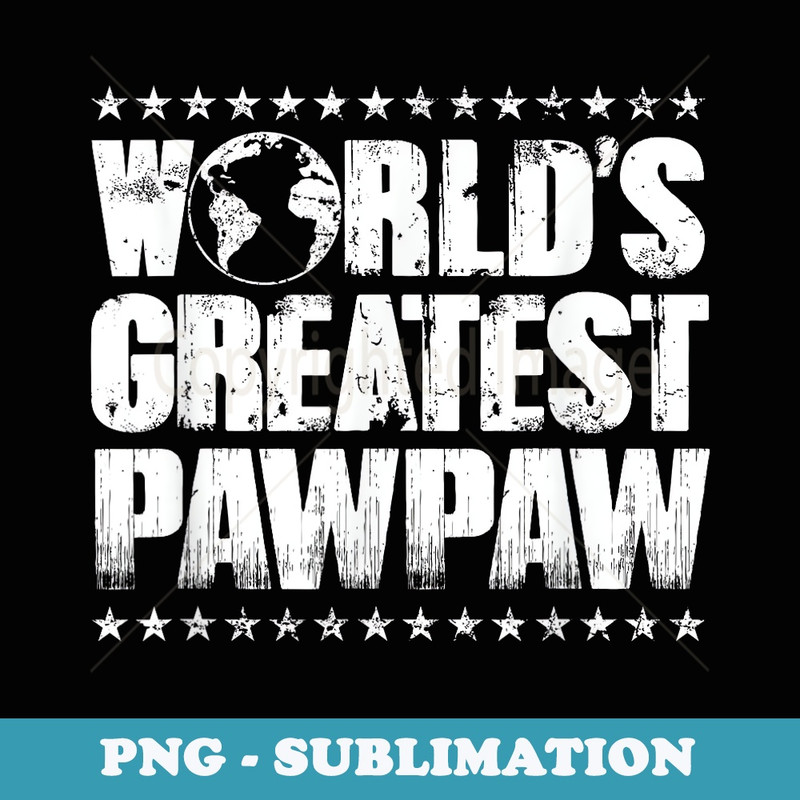 Worlds Greatest PawPaw T -Best Ever Award - Professional Sublimation Digital Download