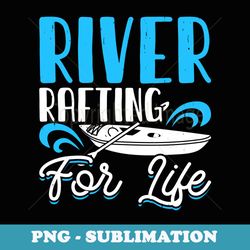 river rafting for life rafting lover - instant sublimation digital download