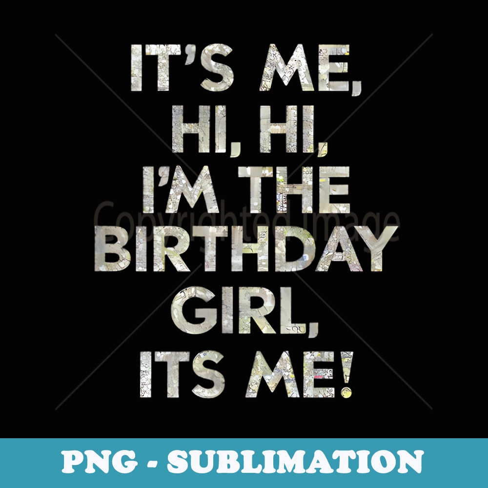 s Its Me Hi Im The Birthday Girl Its Me - Birthday Party - Trendy Sublimation Digital Download