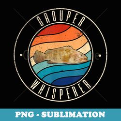 grouper whisperer - premium sublimation digital download