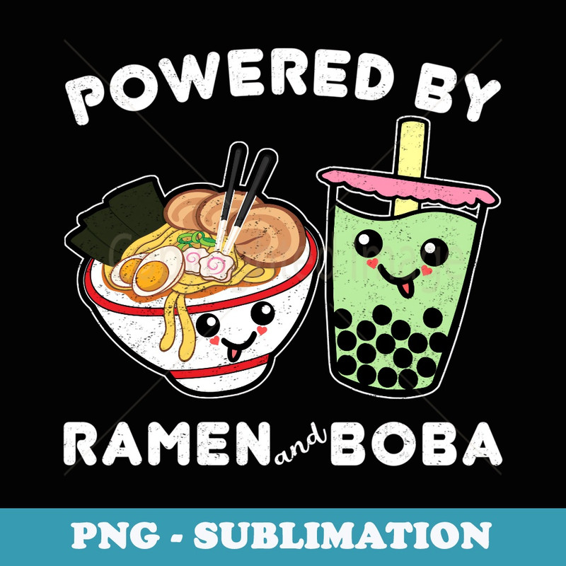 Powered By Ramen and Boba Tea Bubble Tea Cute Kawaii Anime 3 - Unique Sublimation PNG Download