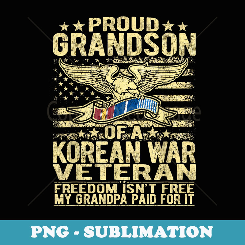 Freedom Isnt Free Proud Grandson Of Korean War Veteran - Artistic Sublimation Digital File
