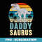 Daddy Saurus T rex Dinosaur Men Fathers Day Family Matching - Modern Sublimation PNG File