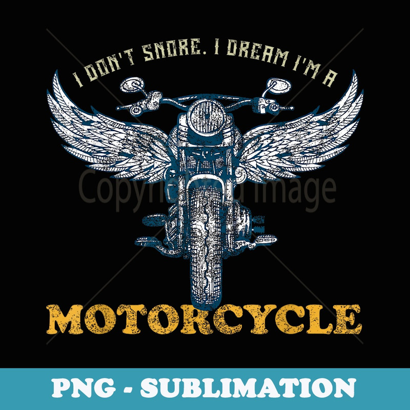 I Dont Snore I Dream Im A Motorcycle Snoring Bikers Funny - Exclusive PNG Sublimation Download