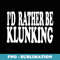 Id Rather Be Klunking - Stylish Sublimation Digital Download