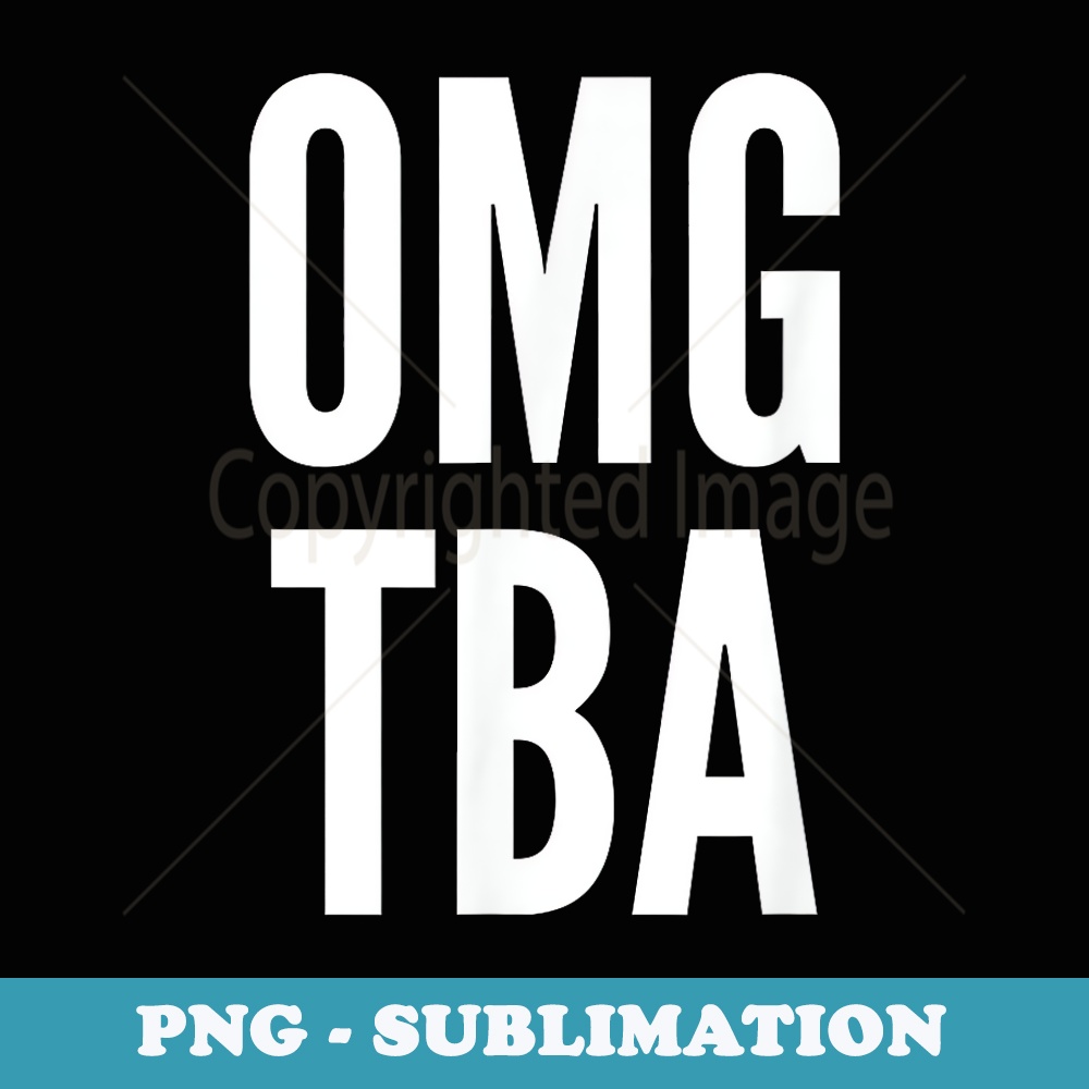 OMG TBA - Digital Sublimation Download File