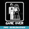 Funny AF Game Over Marriage Wedding - PNG Transparent Sublimation Design