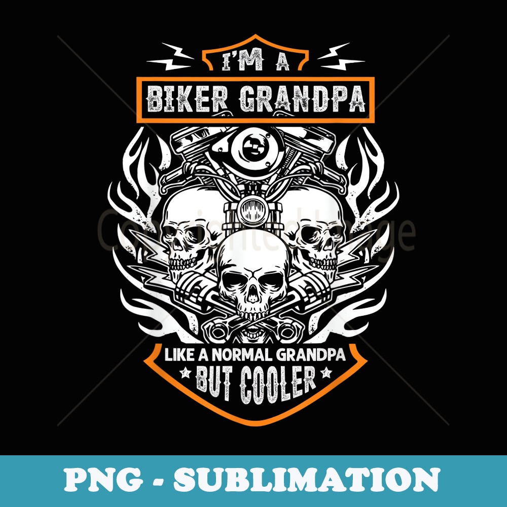 Im a Biker Grandpa like a Normal Grandpa But Cooler Grandpa - Special Edition Sublimation PNG File