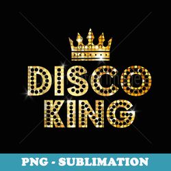 vintage disco king for 70s and 80s dance parties - png sublimation digital download