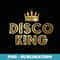 Vintage Disco King for 70s and 80s Dance Parties - PNG Sublimation Digital Download