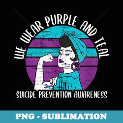 we wear purple and teal - suicide prevention awareness