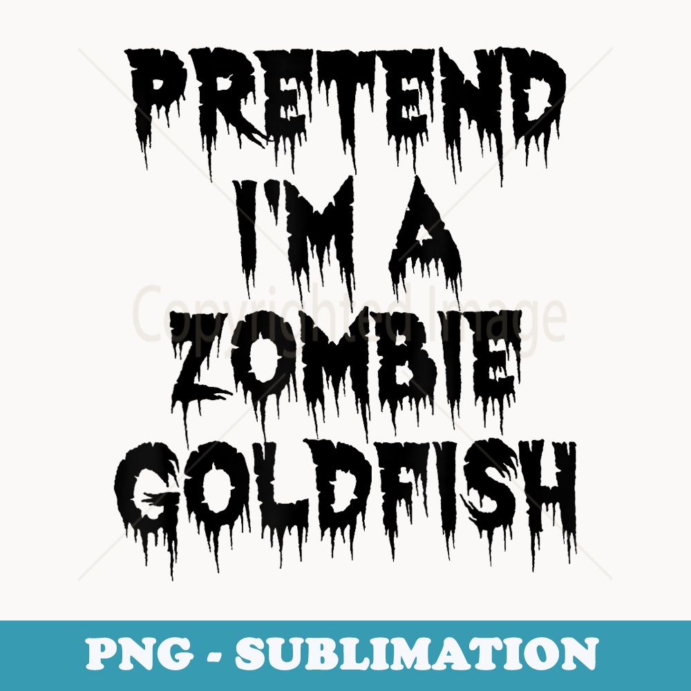 Pretend Im A Zombie Goldfish Funny Lazy Halloween Costume - Aesthetic Sublimation Digital File