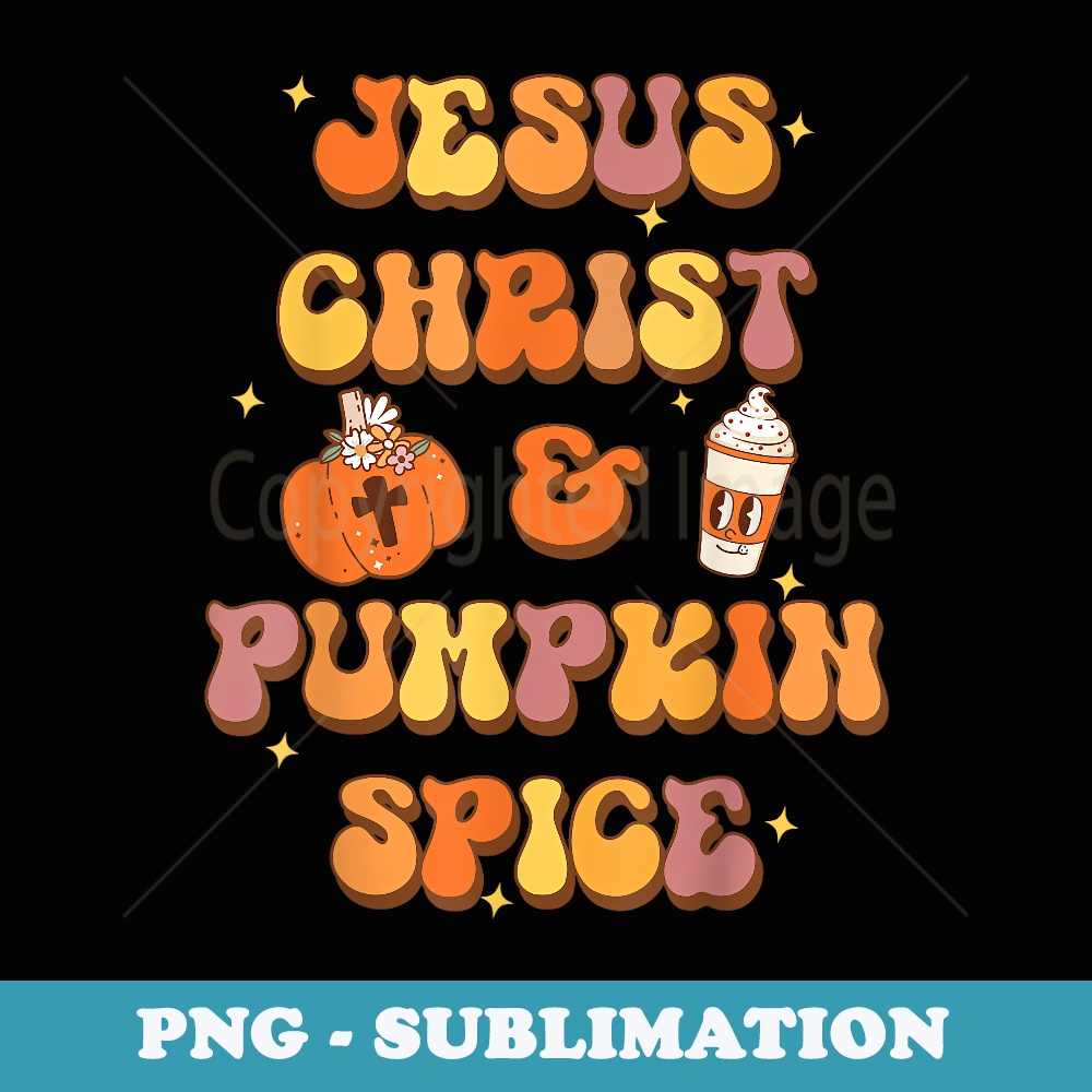 Jesus Christ And Pumpkin Spice, Groovy Christian, Hippie - Artistic Sublimation Digital File
