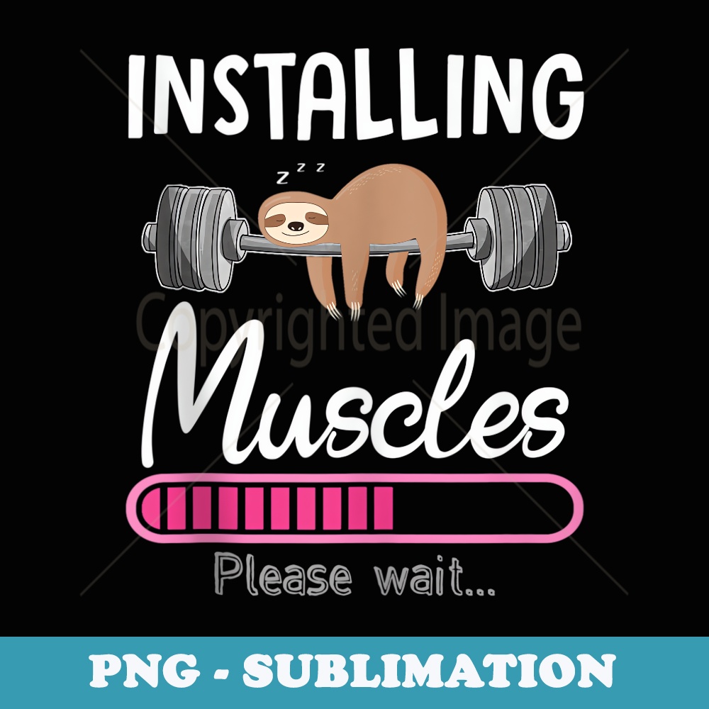 Installing Muscles Sloth Weight Lifting Fitness Motivation - Unique Sublimation PNG Download