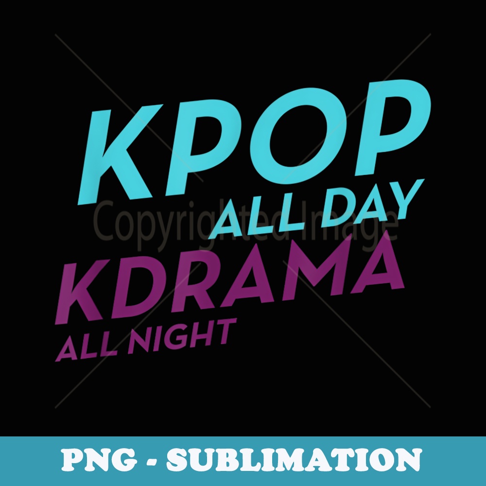 K-Pop All Day K-Drama All Night - Vintage Sublimation PNG Download