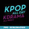 K-Pop All Day K-Drama All Night - Vintage Sublimation PNG Download
