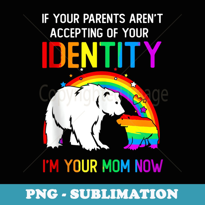 LGBTQ Gay Pride Proud Mom Im Your Mom Now Hugs Mama Bear - Signature Sublimation PNG File