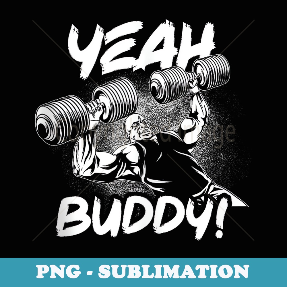 Yeah Buddy - Ronnie Coleman DB Bench Press Gym Motivational - Special Edition Sublimation PNG File