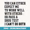 You Can Either Expect Me To Work Well With Others Or Pass - Signature Sublimation PNG File