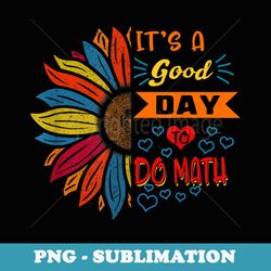 its a good day to do math lover mathematician math teacher - vintage sublimation png download