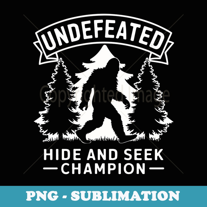 Undefeated Hide And Seek World Champion Funny Bigfoot - Elegant Sublimation PNG Download