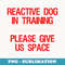 Reactive Dog In Training Please Give Us Space Dog Trainer - Aesthetic Sublimation Digital File