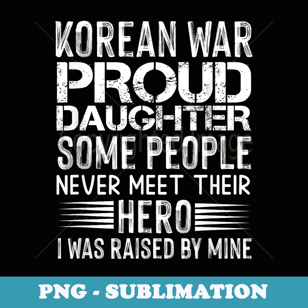 Proud Daughter Of A Korean War Veteran Vintage Distressed - PNG Transparent Sublimation File