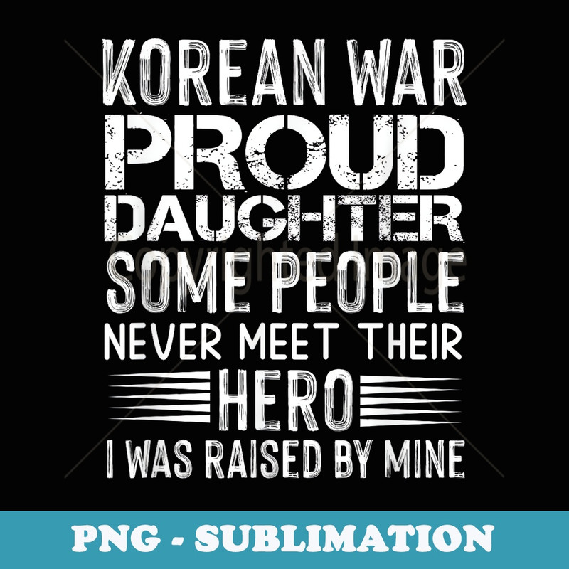 Proud Daughter Of A Korean War Veteran Vintage Distressed - PNG Transparent Sublimation File
