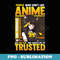 People Who Dont Like Anime Arent Real & Shouldnt Be Trusted - PNG Sublimation Digital Download