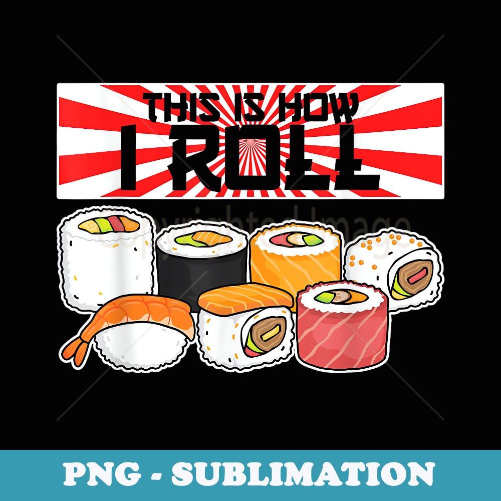 This Is How I Roll Sushi - PNG Sublimation Digital Download