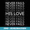 Valentines His Love Never Fails Christian Faith John - Aesthetic Sublimation Digital File