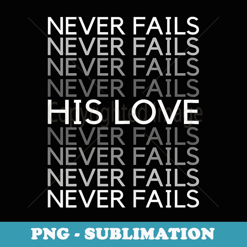 Valentines His Love Never Fails Christian Faith John - Aesthetic Sublimation Digital File