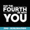 Star Wars May The Fourth Be With You Simple Text - Sublimation PNG File