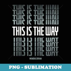 star wars the mandalorian this is the way text stack - png transparent sublimation file