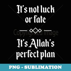 luck destiny allah plan muslim islam islamic god - aesthetic sublimation digital file