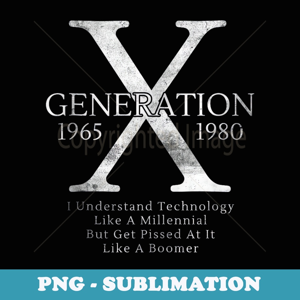 Mens s Genx Generation X Understand Technology Birthday - Artistic Sublimation Digital File